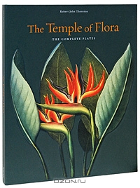 Werner Dressendorfer / Robert John Thornton: The Temple of Flora / The complete reprint of all color plates from Robert John Thornton’s monumental work «The Temple of Flora», first ...