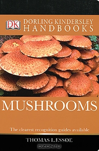 Thomas Laessoe / Mushrooms / This is a new edition of the clearest, most authoritative guide to mushrooms you will find. From the False Oyster to the ...