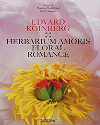 Henning Mankell and Tore Frangsmyr / Edvard Koinberg: Herbarium Amoris Floral Romance / The notion of plant sexuality was initiated by Swedish botanist and physician Carl Linnaeus. Working with his collection ...