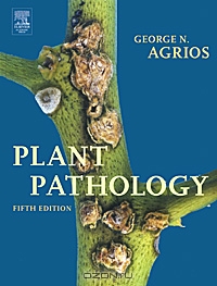 George N. Agrios / Plant Pathology / The fifth edition of «Plant Pathology» provides students and professionals with a current, comprehensive, and ...