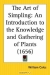 The Art of Simpling: An Introduction to the Knowledge and Gathering of Plants / Book Description1656. Where the definitions, divisions, places, descriptions, differences, names, virtues, times of flourishing and gathering, uses, temperatures, signatures and appropriations of plants are methodically laid down. Whereunto is added, a discovery of the lesser world. Partial Contents